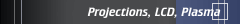 Projections, LCD, Plasma
